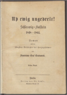Up ewig ungedeelt! Schleswig-Holstein 1848-1864 : Roman aus der jüngsten Geschichte der Herzogthümer