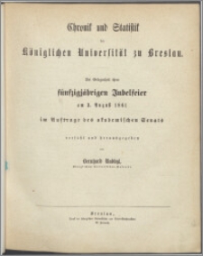 Chronik und Statistik der Königlichen Universität zu Breslau : bei Gelegenheit ihrer fünfzigjährigen Jubelfeier am 3. August 1861 im Auftrage des akademischen Senats