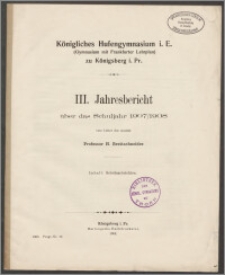 Königliches Hufengymnasium i. E. (Gymnasium mit Frankfurter Lehrplan) zu Königsberg i. Pr. III. Jahresbericht über das Schuljahr 1907/1908