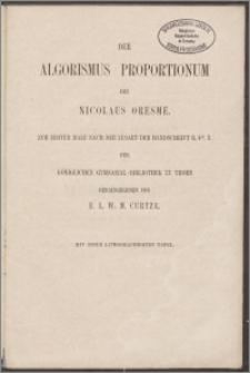 Der Algorismus proportionum des Nicolaus Oresme. Zum ersten male nach der lesart der handschrift R. 4°. 2 der Königlichen Gymnasial-Bibliothek zu Thorn [...]