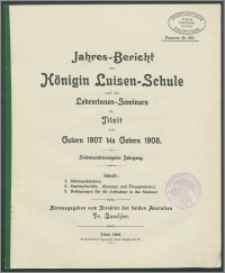 Jahres-Bericht der Königin Luisen-Schule und des Lehrerinnen-Seminars zu Tilsit von Ostern 1907 bis Ostern 1908