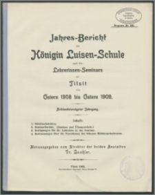 Jahres-Bericht der Königin Luisen-Schule und des Lehrerinnen-Seminars zu Tilsit von Ostern 1908 bis Ostern 1909