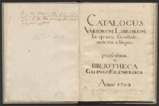 Catalogus variorum librorum in quavis facultate, materia et lingua praesentium in bibliotheca Galingo-Eilenburgica