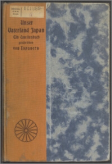 Unser Vaterland Japan : ein Quellenbuch geschrieben von Japanern