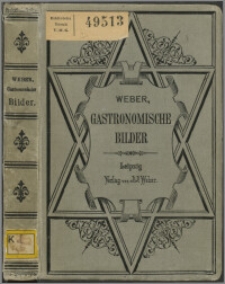 Gastronomische Bilder : Speisen und Geitränke, der Speisen und Getränke, der Tischsitten und Tafelfreuden verschiedener Völker und Zeiten