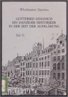 Gottfried Lengnich : ein Danziger Historiker in der Zeit der Aufklärung. T. 2