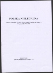 Polska nielegalna : niezależne życie społeczno-polityczne w Polsce w latach 1976-1980