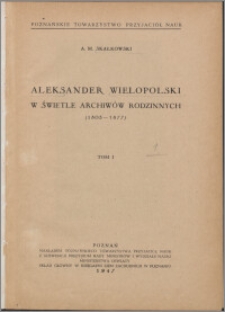 Aleksander Wielopolski w świetle archiwów rodzinnych (1803-1877). T. 1