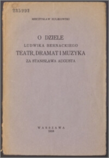 O dziele Ludwika Bernackiego Teatr, dramat i muzyka za Stanisława Augusta