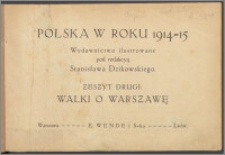 Polska w roku 1914-15 : wydawnictwo ilustrowane. Z. 2, Walki o Warszawę