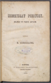 Mieczysław Pierwszy : dramat w pięciu aktach