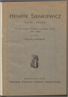 Henryk Sienkiewicz : życie i dzieła : w setną rocznicę urodzin, a trzydziestą śmierci 1846-1916