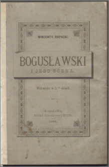Bogusławski i jego scena : widowisko w 5-ciu aktach