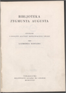 Bibljoteka Zygmunta Augusta : studjum z dziejów kultury królewskiego dworu