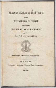 Umarli i żywi albo Wszystkiego po trosze : dramat w 5 aktach