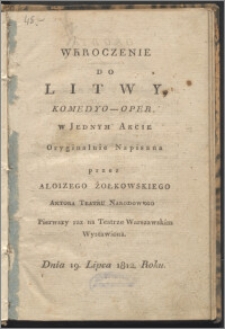 Wkroczenie do Litwy : komedyo-opera w jednym akcie : pierwszy raz na Teatrze Warszawskim wystawiona dnia 19. lipca 1812. roku
