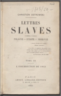 Lettres slaves (1864-1865) : Pologne - Europe - Moskovie. T. 3, Insurrection de 1863