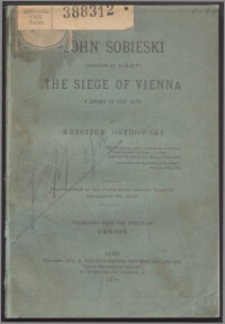 John Sobieski a drama in five acts (Part 2), The siege of Vienna : a drama in five acts