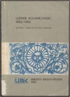 Ludwik Kolankowski 1882-1982 : materiały sesji w stulecie urodzin
