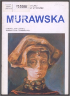 Murawska : malarstwo i teatr osobny trzech osób (Białoszewski, Hering, Murawska) : [katalog wystawy] 2 lipiec - 30 sierpień 1999