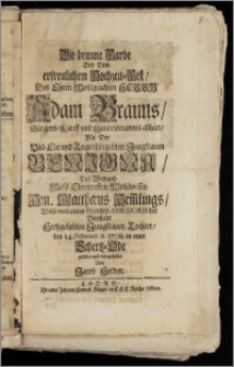 Die braune Farbe Bey Dem erfreulichem Hochzeit-Fest, Des [...] Herrn Adam Brauns, Bürgers, Kauff- und Handelsmannes allhier, Mit Der [...] Jungfrauen Benigna, Des [...] Hn. Matthaeus Hem[m]lings [...] Gerichts-Assessoris der Vorstadt [...] Tochter, den 14. Februarii A. 1708. / in einer Schertz-Ode gelobet und vorgestellet Von Jacob Herden