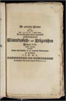 Die gebundene Freyheit Solte Bey dem den 12. Novemb. 1697sten Jahres Jn der Königlichen Stadt Thorn glücklich vollzogenem Pfauenkopffisch- und Krügerischem Hochzeit-Festin willigst entwerffen [...] I. S. W. W. S