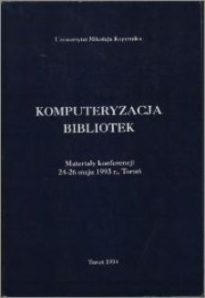 Komputeryzacja bibliotek : materiały konferencji 24-26 maja 1993 r., Toruń