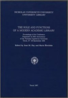 The role and functions of a modern academic library : proceedings of the Conference Organized on 50th Anniversary of the Nicholas Copernicus University Toruń, 27-29 September 1995