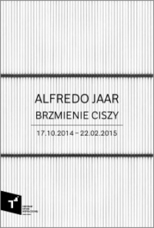 Alfredo Jaar – Brzmienie ciszy : 17.10.2014 – 22.02.2015