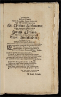 Wolmeinender Glücks-Wunsch, An dem Hochzeitlichen Ehr- und Freuden-Fest, Des ... Hn. Christian Kloszmanns, Bürger Kauff- und Handels-Manns. Mit der ... Jungfr. Christina, Des ... Herrn Anton Stadtländers, Vornehmen Chirurgi ... Tochter / [M. David Gerlach]