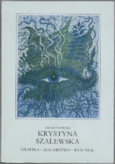Krystyna Szalewska : grafika - malarstwo - rysunek : wystawa retrospektywna w 30-lecie pracy artystycznej w Muzeum Okręgowym w Toruniu (marzec-kwiecień 1993)