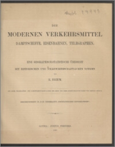 Die modernen Verkehrsmittel : Dampfschiffe, Eisenbahnen, Telegraphen : eine geographisch-statistische Übersicht mit historischen und volkswirtschafthlichen Notizen