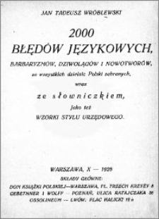 2000 błędów językowych : barbaryzmów, dziwolągów i nowotworów, ze wszystkich dzielnic Polski zebranych, wraz ze słowniczkiem, jako też wzorki stylu urzędowego