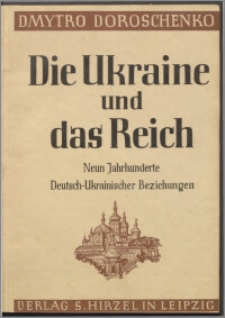 Die Ukraine und das Reich : neun Jahrhunderte deutsch-ukrainischer Beziehungen im Spiegel der deutschen Wissenschaft und Literatur
