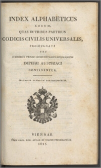 Index alphabeticus eorum quae in tribus partibus Codicis civilis universalis, promulgati pro omnibus terris hereditatiis germanicis Imperii Austriaci continentur