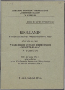 Regulamin Wewnątrz Zakładowy Współzawodnictwa Pracy obowiązujący w Zakładach Włókien Chemicznych „Chemitex-Elana” w Toruniu od 1 stycznia 1974 r. zatwierdzony przez Konferencję Samorządu Robotniczego w dniu 25 kwietnia 1974 r.
