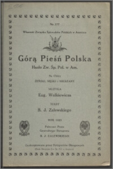 Górą pieśń polska : hasło Zw[iązku] Śp[iewaków] Pol[skich] w Am[eryce] : na chóry żeński, męski i mieszany