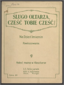 Sługo ołtarza, cześć tobie cześć! : na dzień imienin : powinszowanie