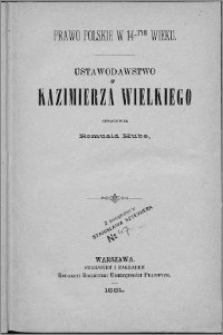 Prawo polskie w 14-tym wieku : ustawodawstwo Kazimierza Wielkiego