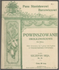 Powinszowanie okolicznościowe : na sola i chór mieszany na 4 głosy lub 2 głosy z towarzyszeniem fortepianu : op. 20