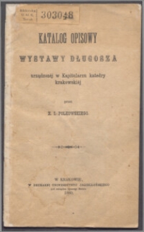 Katalog opisowy wystawy Długosza urządzonéj w Kapitularzu katedry krakowskiéj