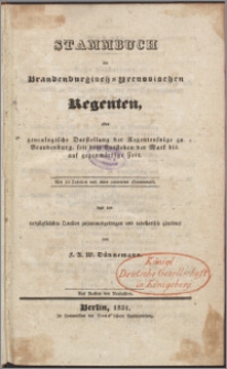 Stammbuch der Brandenburgisch-Preussischen Regenten oder genealogische Darstellung der Regentenfolge zu Brandenburg, seit dem Entstehen der Mark bis auf gegenwartige Zeit