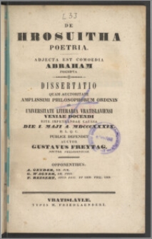 De hrosuitha poetria : adjecta est comoedia Abrraham : dissertatio quam auctoritate amplissimi philosophorum ordinis in Universitate Literaria Vratislaviensi veniae docendi [...]