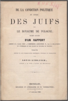 De la condition politique et civile des Juifs dans le Royaume de Pologne : examen critique d'un rapport adressé en l'année 1858 a l'empereur Alexandre II, par le Département de l'Intérieur et des Cultes du Royaume de Pologne