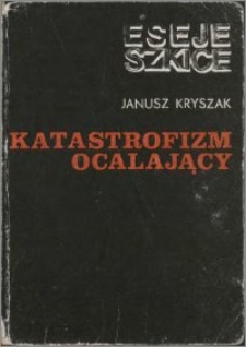 Katastrofizm ocalający : z problematyki poezji tzw. Drugiej Awangardy