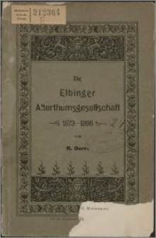 Kurze Geschichte der Elbinger Alterthumsgesellschaft (1873-1898) : nebst Mittheilugen über das Städtische Museum und die Convent-Sammlung