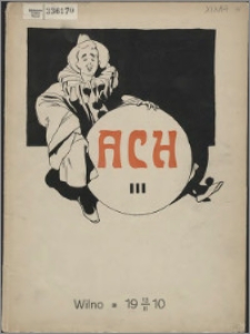 ACH!! III : żart sceniczny w jednym akcie : rzecz grana w Wilnie 13-go lutego 1910 roku