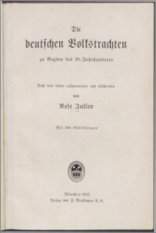 Die deutschen Volkstrachten zu Beginn des 20. Jahrhunderts : nach dem Leben aufgenommen und beschrieben