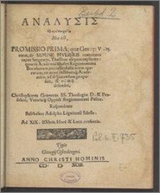 Analysis tou prōteuaggeliou Hoc est, Promissio Prima, quæ Gen: 3: V. 15. extat, de Semine Mvlieris contrituro caput Serpentis, Thesibus aliquot explicata: quas in Academia Illustri Regiomontana Borussorum, initio Scolasticarum operarum, ex more institutoq[ue] Academico, ad disputandum / proposuit, & syn christō defendet, Christophorus Grunerus SS. Theologiæ D. & Professor, Veterisq[ue] Oppidi Regiomontani Pastor ; Respondente Balthasaro Adolpho Lignicensi Silesio. Ad XIX. IIXbris. Hora & Loco consvetis.