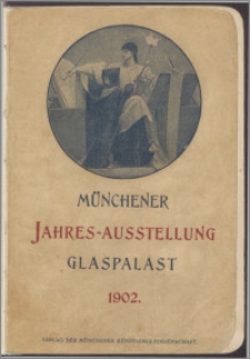 Offizieller katalog der Müchener Jahres-Ausstellung 1902 im Kgl. Glaspalast
